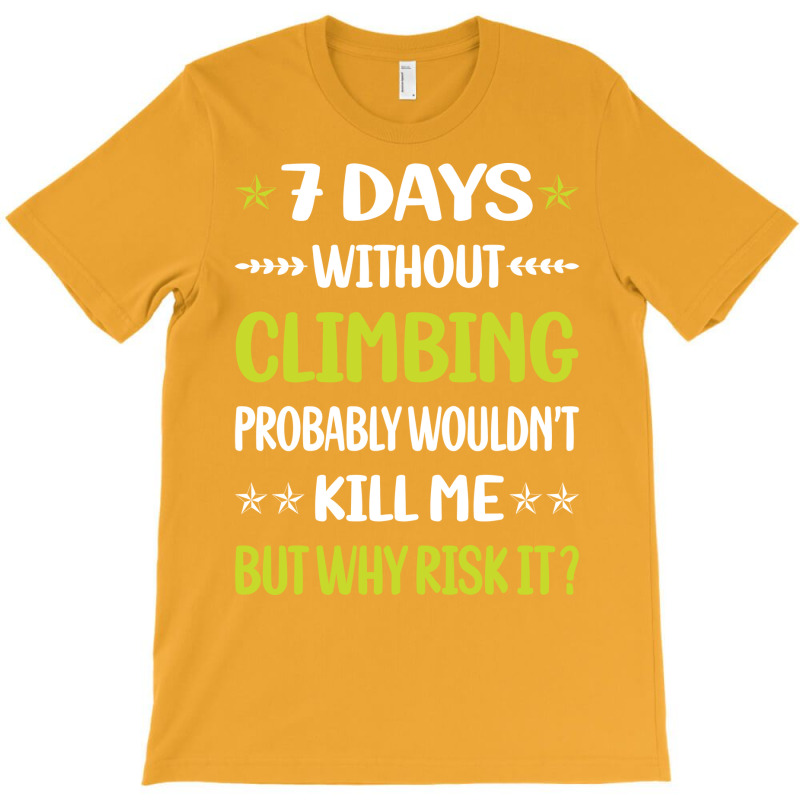 Funny 7 Days Without Climbing Climb Climber Vintag T-shirt | Artistshot