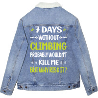 Funny 7 Days Without Climbing Climb Climber Vintag Unisex Sherpa-lined Denim Jacket | Artistshot