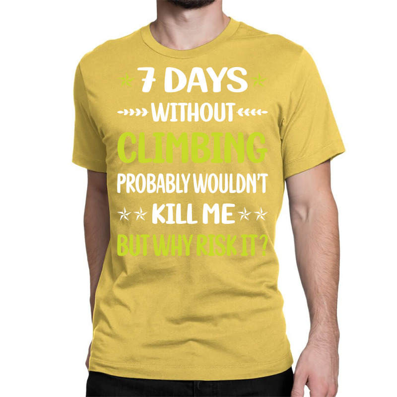 Funny 7 Days Without Climbing Climb Climber Vintag Classic T-shirt | Artistshot