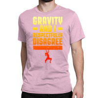 Gravity And I Respectfully Disagree Bouldering Cli Classic T-shirt | Artistshot