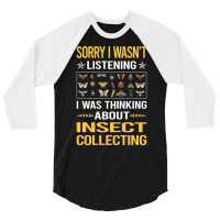 Sorry I Was Not Listening Insect Collecting Gift 3/4 Sleeve Shirt | Artistshot