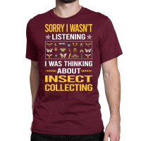 Sorry I Was Not Listening Insect Collecting Gift Classic T-shirt | Artistshot