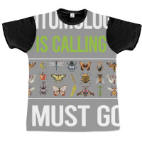 It Is Calling I Must Go Entomology Entomologist In Graphic T-shirt | Artistshot