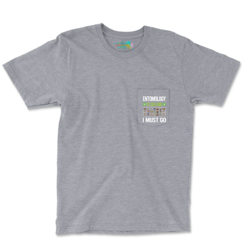 It Is Calling I Must Go Entomology Entomologist In Pocket T-shirt | Artistshot