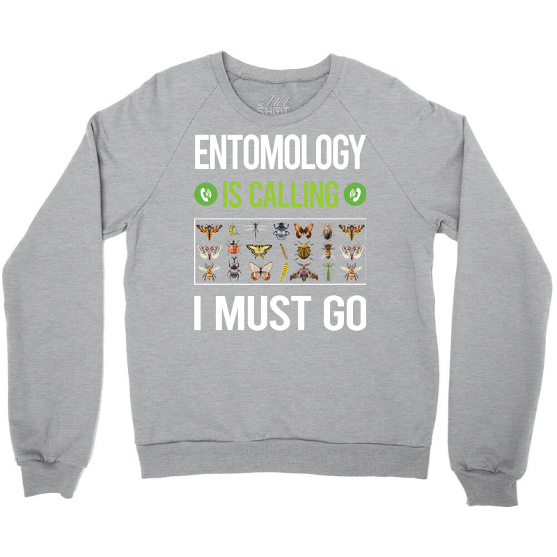 It Is Calling I Must Go Entomology Entomologist In Crewneck Sweatshirt | Artistshot