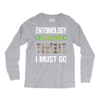 It Is Calling I Must Go Entomology Entomologist In Long Sleeve Shirts | Artistshot