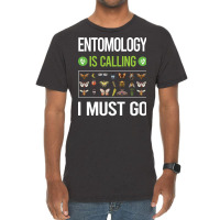 It Is Calling I Must Go Entomology Entomologist In Vintage T-shirt | Artistshot