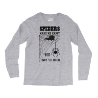 Spiders Make Me Happy You Not So Much Funny Arachn Long Sleeve Shirts | Artistshot