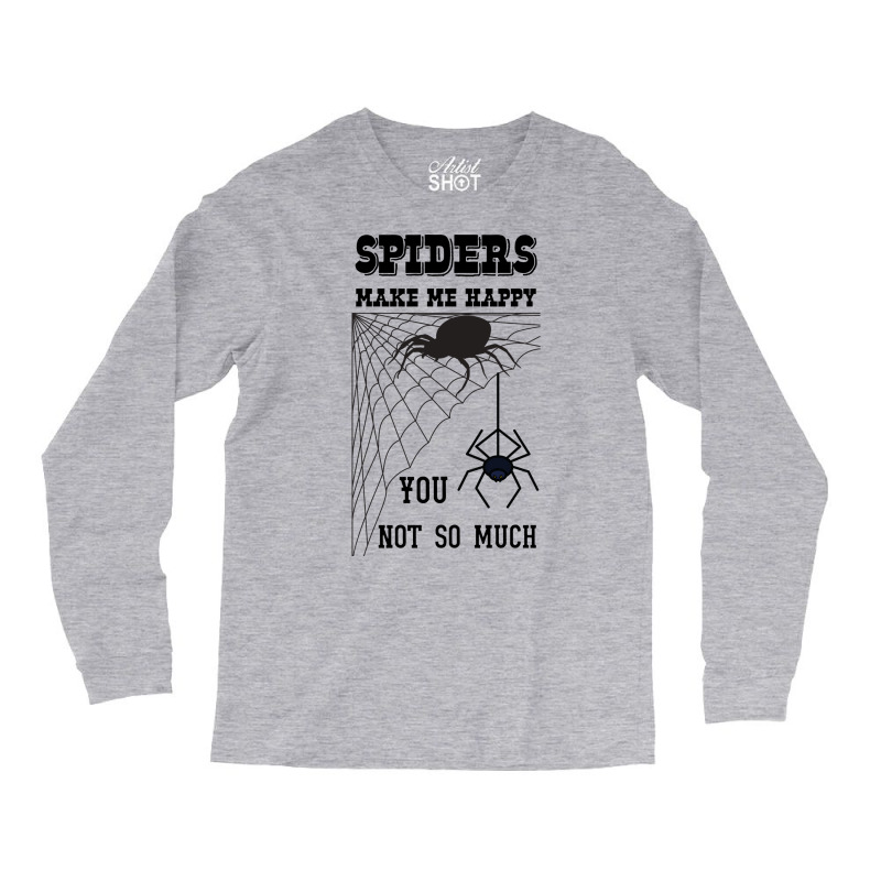 Spiders Make Me Happy You Not So Much Funny Arachn Long Sleeve Shirts | Artistshot