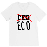 Not Ceo More Eco Environmental Awareness Cute V-neck Tee | Artistshot