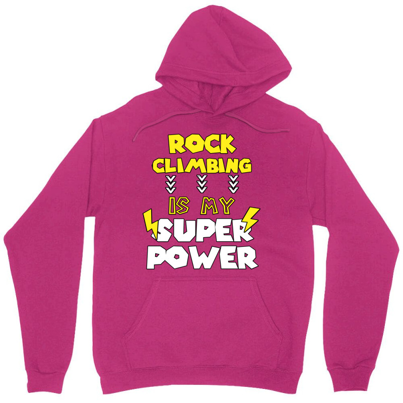 Rock Climbing Is My Super Power Funny Quote Gift F Unisex Hoodie | Artistshot