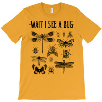 Wait I See A Bug Funny Insect T-shirt | Artistshot