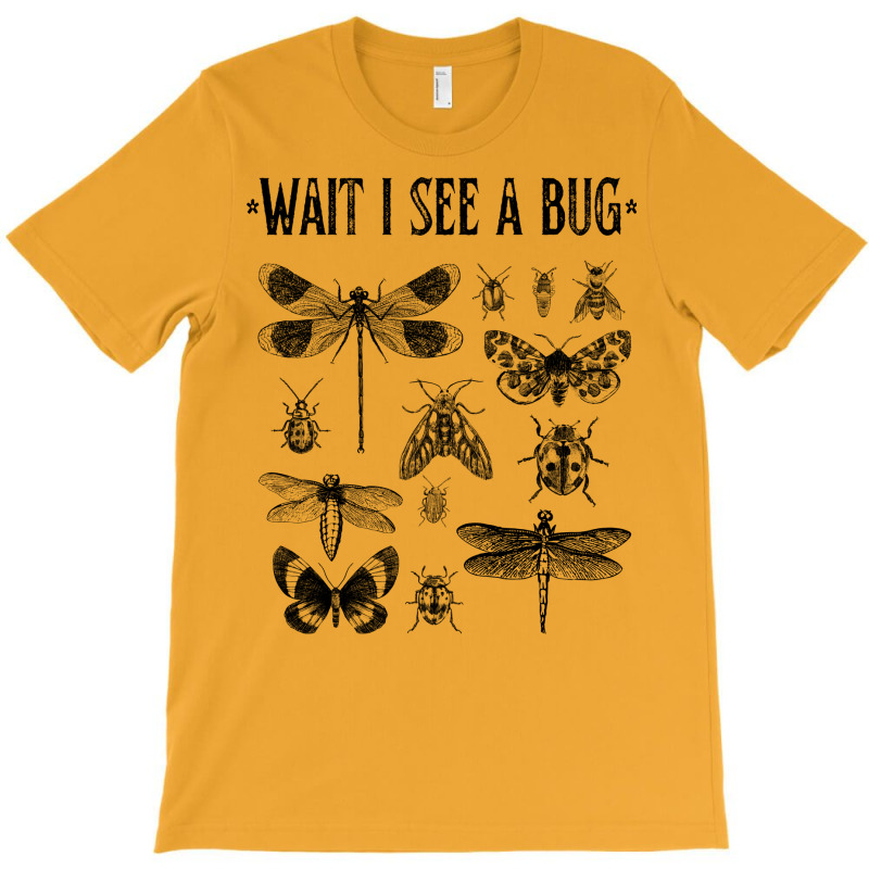 Wait I See A Bug Funny Insect T-Shirt by bebbahctinb | Artistshot