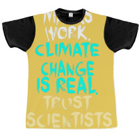 S Work Climate Change Is Real Trust Scientists Ret Graphic T-shirt | Artistshot