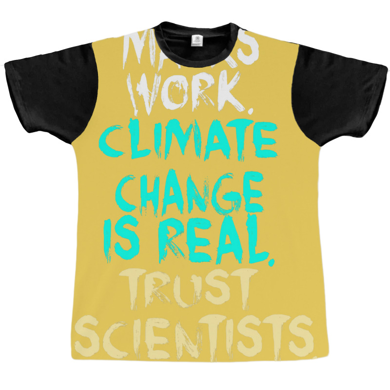 S Work Climate Change Is Real Trust Scientists Ret Graphic T-shirt | Artistshot