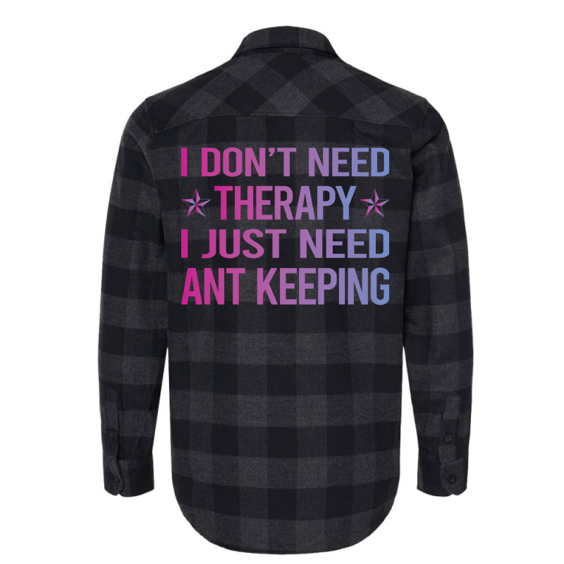 I Dont Need Therapy Ant Keeping Ants Myrmecology M Flannel Shirt | Artistshot