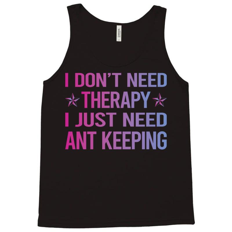 I Dont Need Therapy Ant Keeping Ants Myrmecology M Tank Top | Artistshot