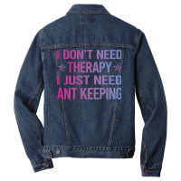 I Dont Need Therapy Ant Keeping Ants Myrmecology M Men Denim Jacket | Artistshot