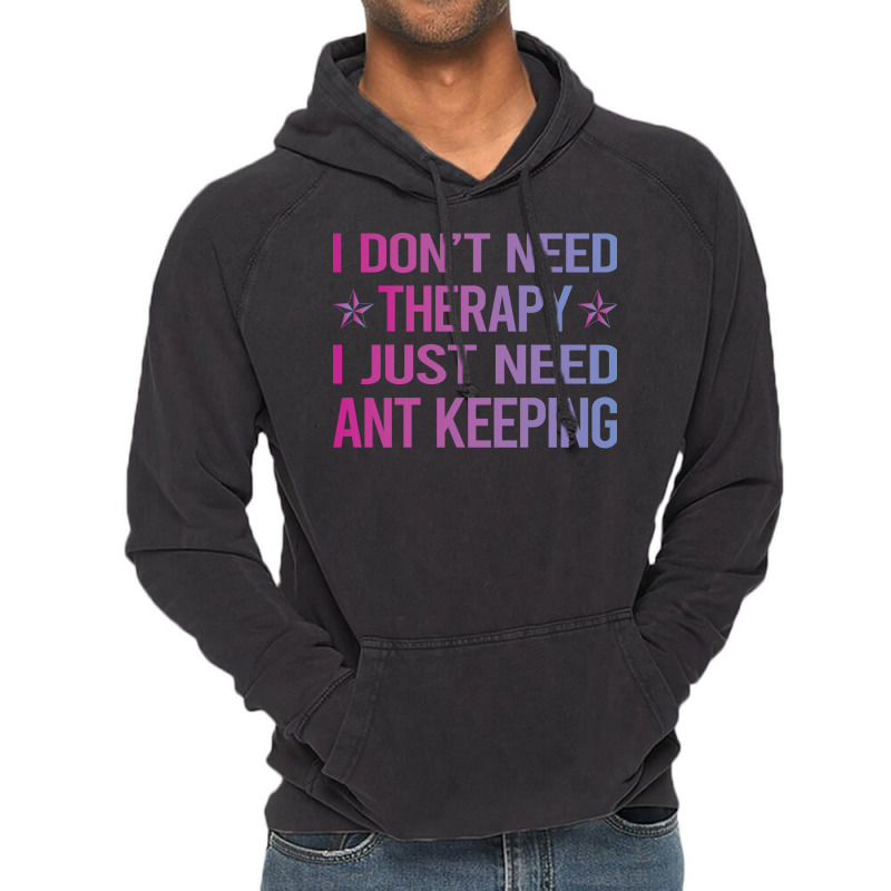 I Dont Need Therapy Ant Keeping Ants Myrmecology M Vintage Hoodie | Artistshot