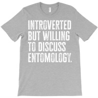 Introverted But Willing To Discuss Entomology Inse T-shirt | Artistshot