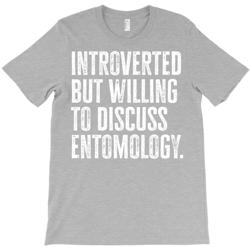 Introverted But Willing To Discuss Entomology Inse T-shirt | Artistshot