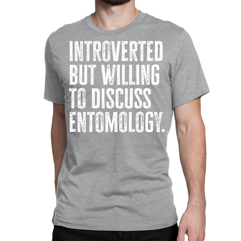 Introverted But Willing To Discuss Entomology Inse Classic T-shirt | Artistshot