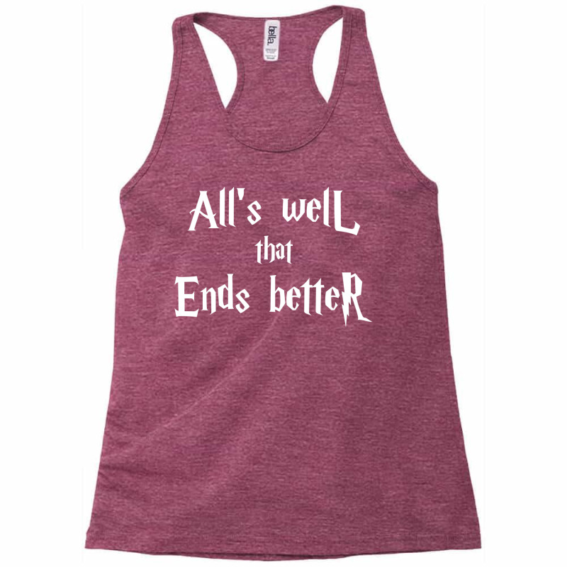 All’s Well That Ends Better 1 Racerback Tank by jipppuranie | Artistshot