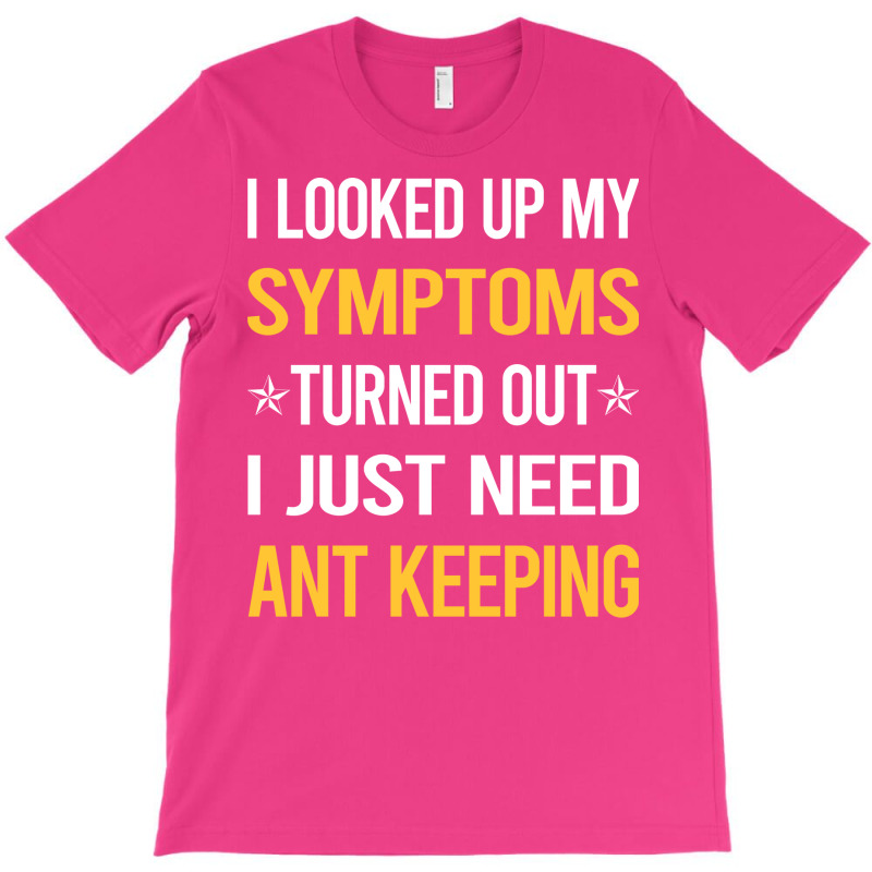 My Symptoms Ant Keeping Ants Myrmecology Myrmecolo T-Shirt by kejaboant | Artistshot