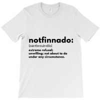 Notfinnado Extreme Refusal Unwilling Not About To T-shirt | Artistshot