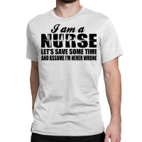 I Am A Nurse. Classic T-shirt | Artistshot