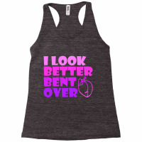 I Look Better Bent Over Sarcastic Pullover Hoodie Racerback Tank | Artistshot