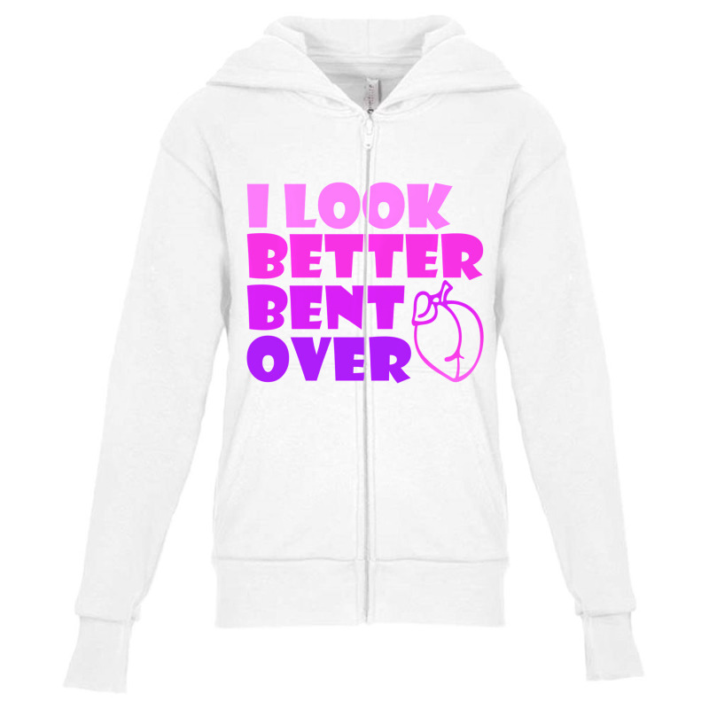 I Look Better Bent Over Sarcastic Pullover Hoodie Youth Zipper Hoodie by veronika | Artistshot