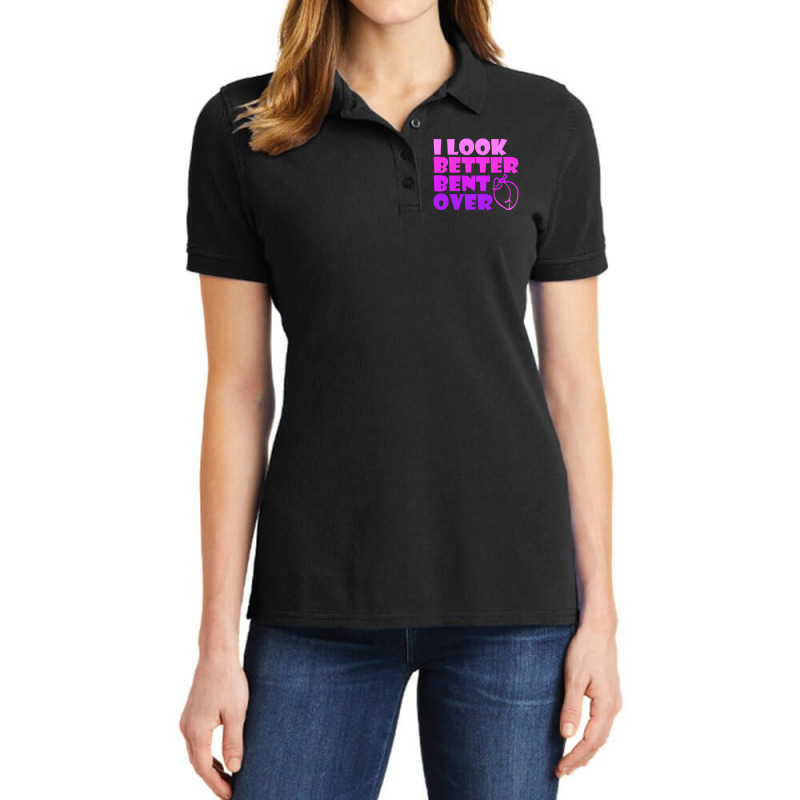 I Look Better Bent Over Sarcastic Pullover Hoodie Ladies Polo Shirt by veronika | Artistshot