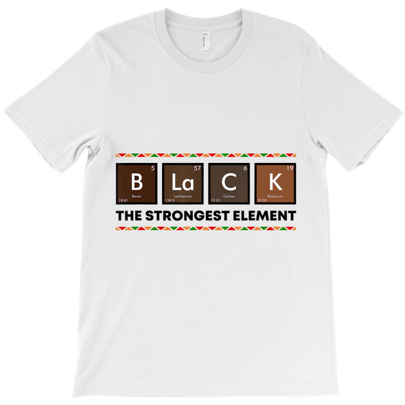 Black The Strongest Element Bhm Melanin Black Hist T-shirt | Artistshot