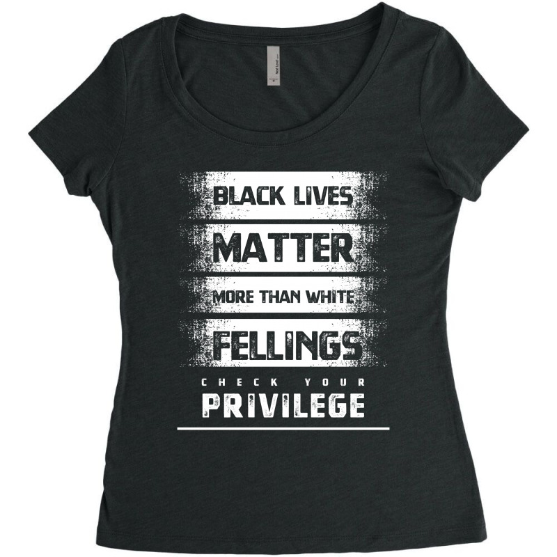 Black Lives Matter More Than White Feelings Check Privilege - Protest Women's Triblend Scoop T-shirt by Diogo Calheiros | Artistshot