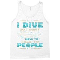 I Dive So I DonÂ´t Have To Talk To People Diver Tank Top | Artistshot