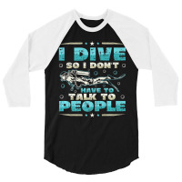 I Dive So I DonÂ´t Have To Talk To People Diver 3/4 Sleeve Shirt | Artistshot