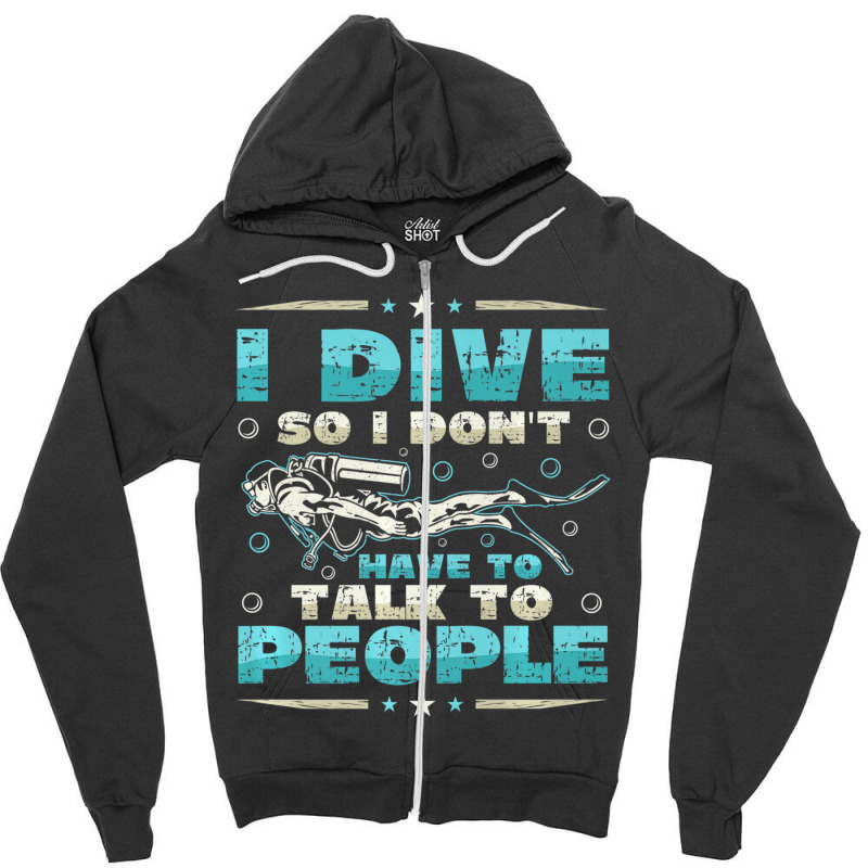 I Dive So I DonÂ´t Have To Talk To People Diver Zipper Hoodie | Artistshot