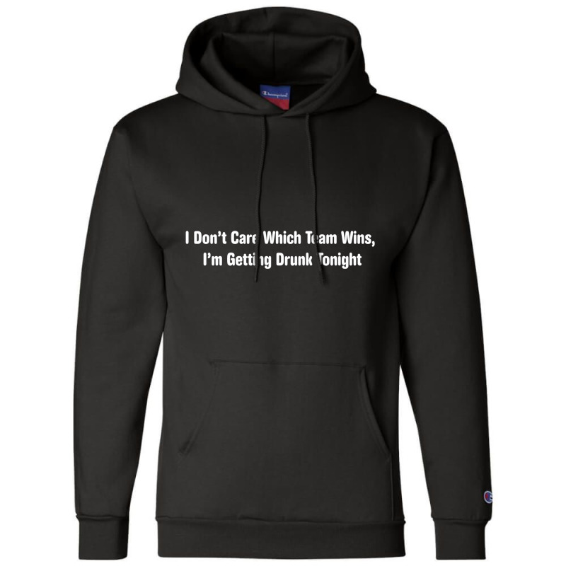 I Donâ€™t Care Which Team Wins Iâ€™m Get Champion Hoodie | Artistshot