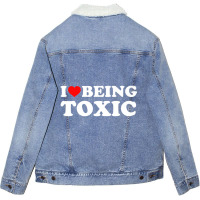 I Love Being Toxic Premium T Shirt Unisex Sherpa-lined Denim Jacket | Artistshot