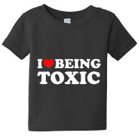 I Love Being Toxic Premium T Shirt Baby Tee | Artistshot