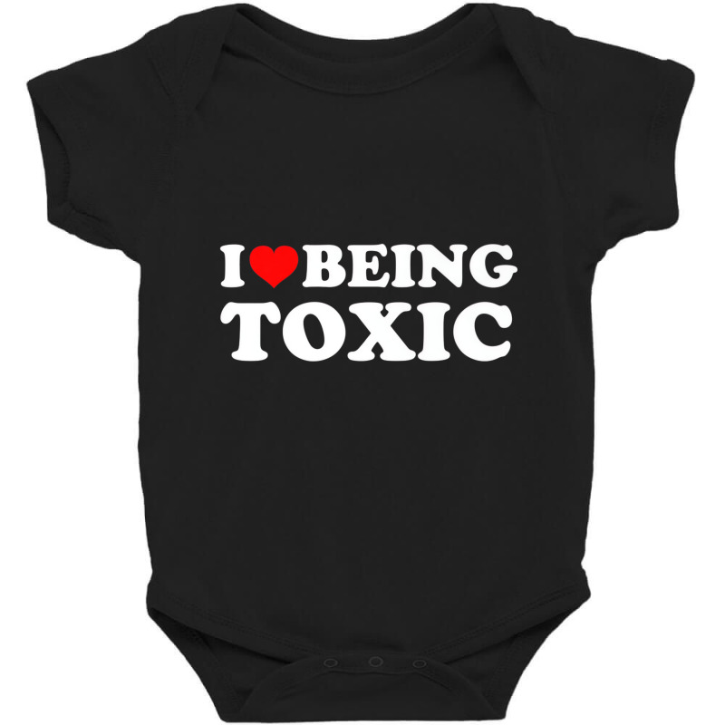 I Love Being Toxic Premium T Shirt Baby Bodysuit by ravenpro | Artistshot