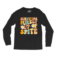 Groovy Surviving Purely Out Of Spite A Humorous Fu Long Sleeve Shirts | Artistshot