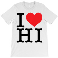 I Love Hi Hawaii Heart Lover Resident State Pride T-shirt | Artistshot