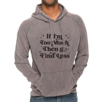 Funny If I'm Too Much Then Go Find Less Sweatshirt Vintage Hoodie | Artistshot