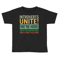 Introvert Introverts Unite Here Uncomfortable Want Toddler T-shirt | Artistshot