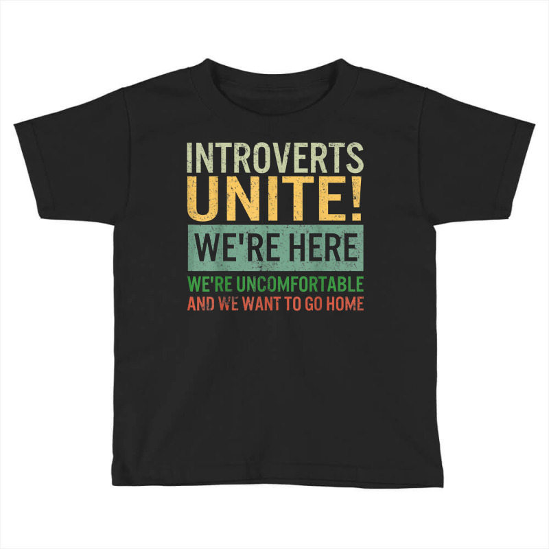 Introvert Introverts Unite Here Uncomfortable Want Toddler T-shirt by capen | Artistshot