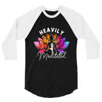 Heavily A Meditated Funny Meditation & Yoga Colorf 3/4 Sleeve Shirt | Artistshot