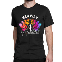 Heavily A Meditated Funny Meditation & Yoga Colorf Classic T-shirt | Artistshot