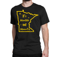 It's Minnesota Not Minnesota T Shirt Classic T-shirt | Artistshot